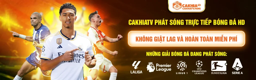 CakhiaTV phát sóng trực tiếp bóng đá HD không giật lag và hoàn toàn miễn phí