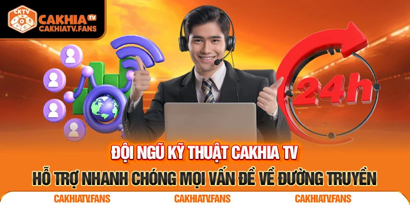 Đội ngũ kỹ thuật Cakhia TV hỗ trợ nhanh chóng mọi vấn đề về đường truyền