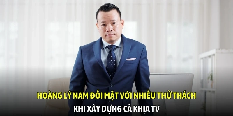 Hoàng Lý Nam đối mặt với nhiều thử thách khi xây dựng Cà Khịa TV