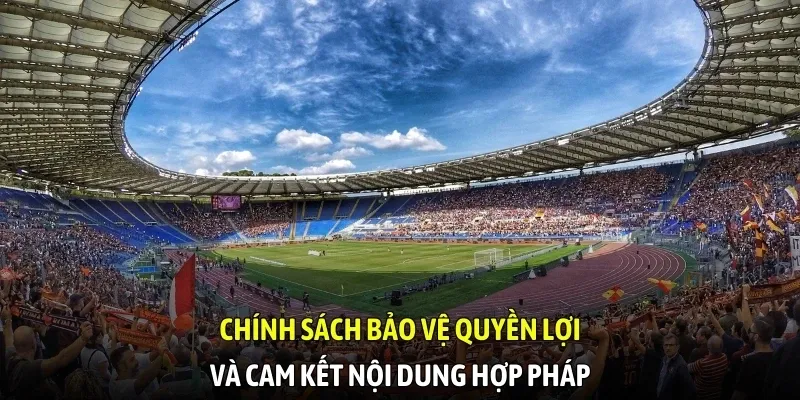 Chính sách bảo vệ quyền lợi và cam kết nội dung hợp pháp