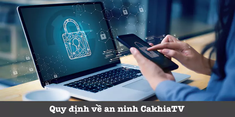 Quy định chung an ninh CakhiaTV