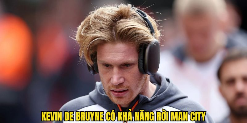 Kevin để lộ ý muốn rời Man City