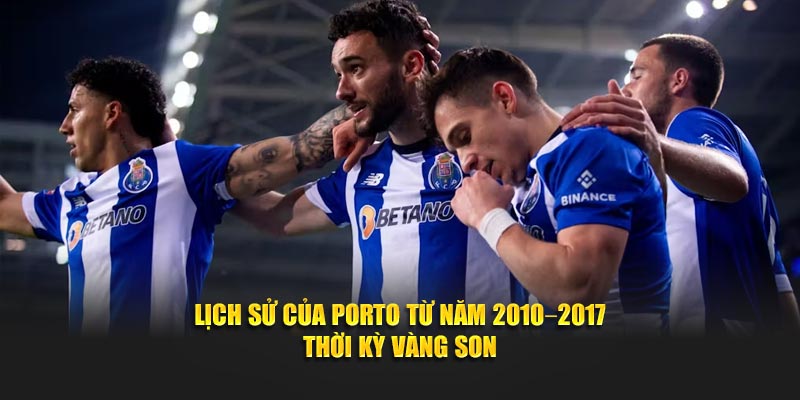 Lịch sử của Porto từ năm 2010–2017 thời kỳ vàng son